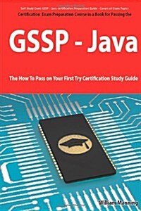 Giac Secure Software Programmer - Java Certification Exam Certification Exam Preparation Course in a Book for Passing the Gssp - Java Exam - The How T (Paperback)
