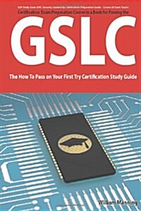 Giac Security Leadership Certification (Gslc) Exam Preparation Course in a Book for Passing the Gslc Exam - The How to Pass on Your First Try Certific (Paperback)