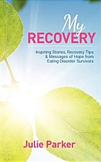 My Recovery: Inspiring Stories, Recovery Tips and Messages of Hope from Eating Disorder Survivors (Paperback)