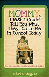 Mommy, I Wish I Could Tell You What They Did to Me in School Today (Paperback)