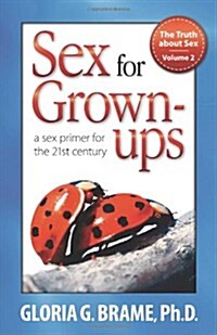 The Truth about Sex, a Sex Primer for the 21st Century Volume II: Sex for Grown-Ups (Paperback, 2)