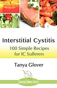 Interstitial Cystitis : 100 Simple Recipes for IC Sufferers (Paperback)