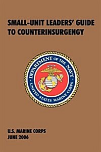 Small-Unit Leaders Guide to Counterinsurgency: The Official U.S. Marine Corps Manual (Paperback)