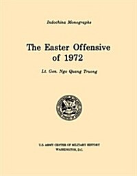 The Easter Offensive of 1972 (U.S. Army Center for Military History Indochina Monograph Series) (Paperback)