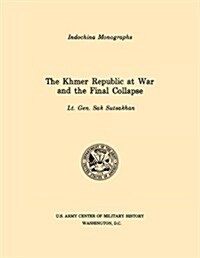 The Khmer Republic at War and the Final Collapse (U.S. Army Center for Military History Indochina Monograph Series) (Paperback)