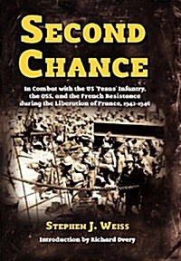 Second Chance: In Combat with the Us Texas Infantry, the OSS, and the French Resistance During the Liberation of France, 1943-1946 (Hardcover)