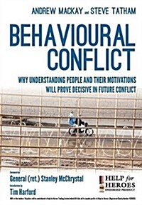 Behavioural Conflict : Why Understanding People and Their Motives Will Prove Decisive in Future Conflict (Paperback)