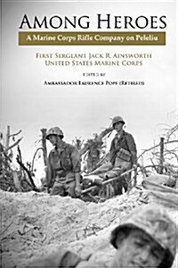 Among Heroes: A Marine Rifle Corps Company on Peleliu (Paperback)