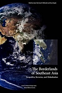 The Borderlands of Southeast Asia: Geopolitics, Terrorism, and Globalization (Paperback)