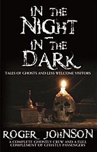 In the Night, in the Dark -Tales of Ghosts and Less Welcome Visitors (Paperback)