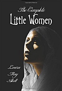 The Complete Little Women - Little Women, Good Wives, Little Men, Jos Boys (Hardcover)