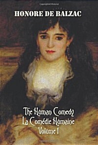 The Human Comedy, La Comedie Humaine, Volume 1: Father Goriot, the Chouans, Episode Under the Terror, Vendetta, the Recruit, the Red Inn, Thought and (Hardcover)