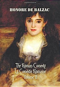 The Human Comedy, La Comedie Humaine, Volume 2, Includes the Following Books (Complete and Unabridged): A Woman of Thirty, the Thirteen, the Girl with (Hardcover)