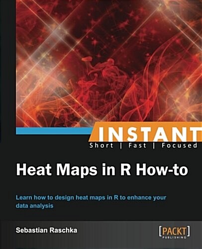 Instant Heat Maps in R: How-To (Paperback)