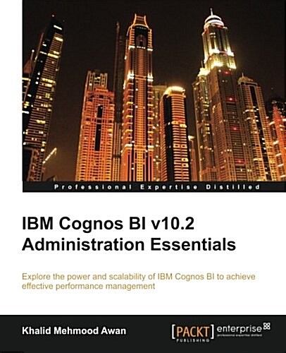 IBM Cognos Bi V10.2 Administration Essentials (Paperback)