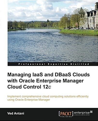 Managing Iaas and Dbaas Clouds with Oracle Enterprise Manager Cloud Control 12c (Paperback)