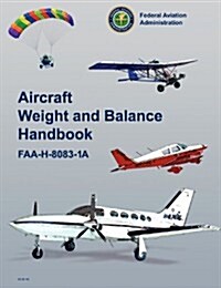 Aircraft Weight and Balance Handbook: FAA-H-8083-1a (Paperback)