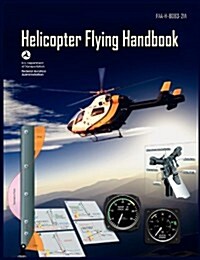 Helicopter Flying Handbook. FAA 8083-21a (2012 Revision) (Paperback)