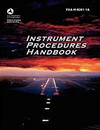 Instrument Procedures Handbook. FAA Instrument Procedures Handbook: FAA-H-8261-1a (Paperback)