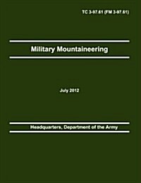 Military Mountaineering: The Official U.S. Army Training Manual Tc 3-97.61 (FM 3-97.61) (Paperback)