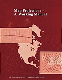 Map Projections: A Working Manual (U.S. Geological Survey Professional Paper 1395) (Paperback)