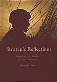 Strategic Reflections: Operation Iraqi Freedom July 2004 - February 2007 (Paperback)