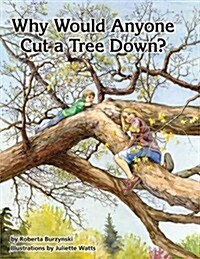 Why Would Anyone Want to Cut a Tree Down? (Paperback)