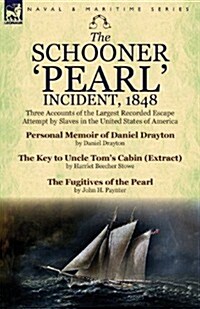 The Schooner Pearl Incident, 1848: Three Accounts of the Largest Recorded Escape Attempt by Slaves in the United States of America (Paperback)