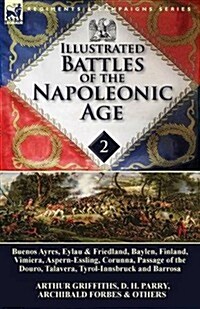 Illustrated Battles of the Napoleonic Age-Volume 2: Buenos Ayres, Eylau & Friedland, Baylen, Finland, Vimiera, Aspern-Essling, Corunna, Passage of the (Paperback)