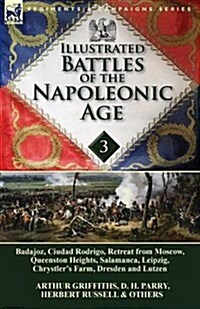 Illustrated Battles of the Napoleonic Age-Volume 3: Badajoz, Canadians in the War of 1812, Ciudad Rodrigo, Retreat from Moscow, Queenston Heights, Sal (Paperback)