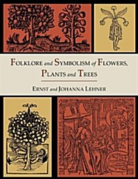 Folklore and Symbolism of Flowers, Plants and Trees [Illustrated Edition] (Paperback)