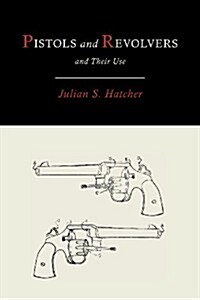 Pistols and Revolvers and Their Use (Paperback)