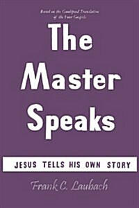 The Master Speaks: Jesus Tells His Own Story (Paperback)