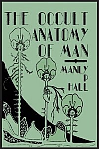 The Occult Anatomy of Man; To Which Is Added a Treatise on Occult Masonry (Paperback, 6)