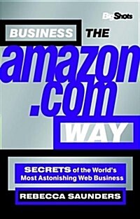 Business the Amazon.com Way : Secrets of the Worlds Most Astonishing Web Business (Paperback, 2 ed)