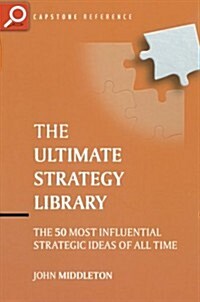 The Ultimate Strategy Library : The 50 Most Influential Strategic Ideas of All Time (Paperback)