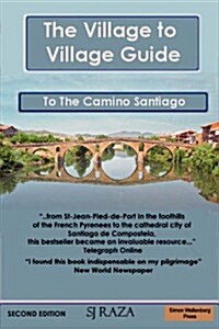 The Village to Village Guide to the Camino Santiago, Way of St James : Complete Directional Guide to the Pilgrimage to Santiago with Accommodation (Paperback, 2 Revised edition)