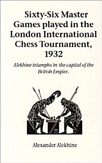 Sixty-Six Master Games Played in the London International Chess Tournament, 1932 (Paperback)