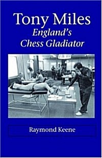 Tony Miles - Englands Chess Gladiator (Paperback)
