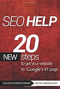 Seo Help: 20 New Search Engine Optimization Steps to Get Your Website to Googles #1 Page (Paperback, 3, Revised)