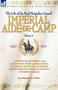 Imperial Aide-de-Camp - A French Cavalryman of the Napoleonic Wars at Saragossa, Landshut, Eckmuhl, Ratisbon, Aspern-Essling, Wagram, Busaco & Torres (Paperback)