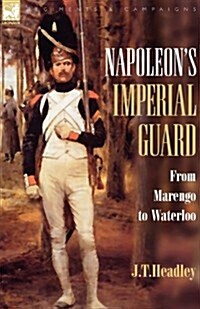 Napoleons Imperial Guard: From Marengo to Waterloo (Paperback)