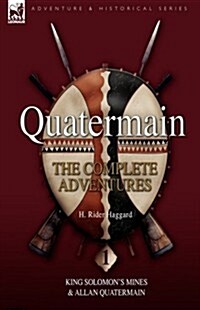 Quatermain: The Complete Adventures 1 King Solomon S Mines & Allan Quatermain (Hardcover)