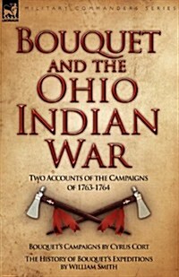 Bouquet & the Ohio Indian War: Two Accounts of the Campaigns of 1763-1764 (Paperback)