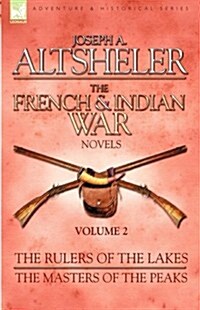 The French & Indian War Novels: 2-The Rulers of the Lakes & the Masters of the Peaks (Hardcover)