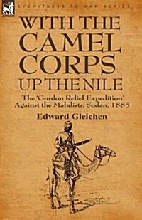 With the Camel Corps Up the Nile: The Gordon Relief Expedition Against the Mahdists, Sudan, 1885 (Paperback)