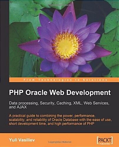 PHP Oracle Web Development: Data Processing, Security, Caching, XML, Web Services, and Ajax (Paperback)