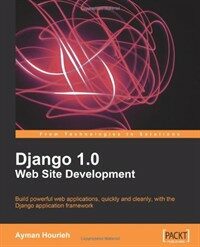Django 1.0 web site development : build powerful web applications, quickly and cleanly, with the Django application framework
