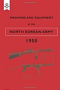 Weapons and Equipment of the North Korean Army 1950 (Paperback)
