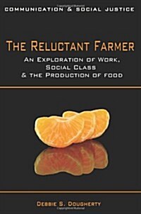 The Reluctant Farmer : An exploration of work, social class, and the production of food (Paperback)